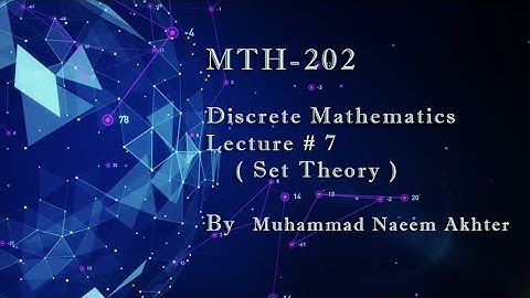 MTH-202 Lecture # 7| VU Short lecture | Set Theory | By Muhammad Naeem Akhter
