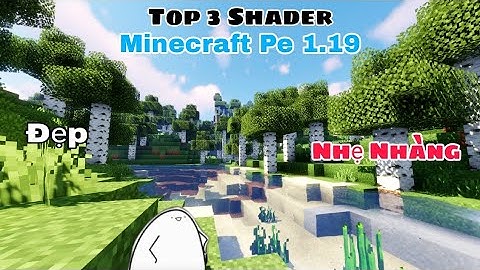 Top 3 Shader đẹp, nhẹ nhàng, không lag dành cho Minecraft Pe 1.19