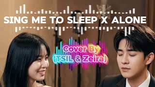 Sing me to sleep X Alone - Cover By (TSIL & Zeira) 