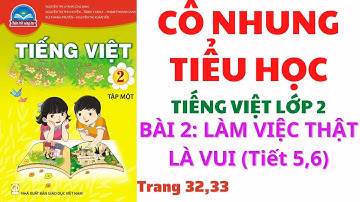 Tiếng Việt Lớp 2 | Bài Làm việc thật là vui | Chân trời sáng tạo |Tiết 5, 6 | Trang 32, 33 |