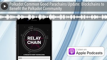 Polkadot Common Good Parachains Update: Blockchains to Benefit the Polkadot Community