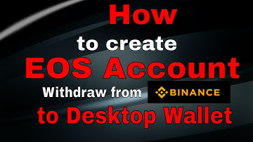 How to create EOS account? Move EOS from Binance to Desktop Wallet