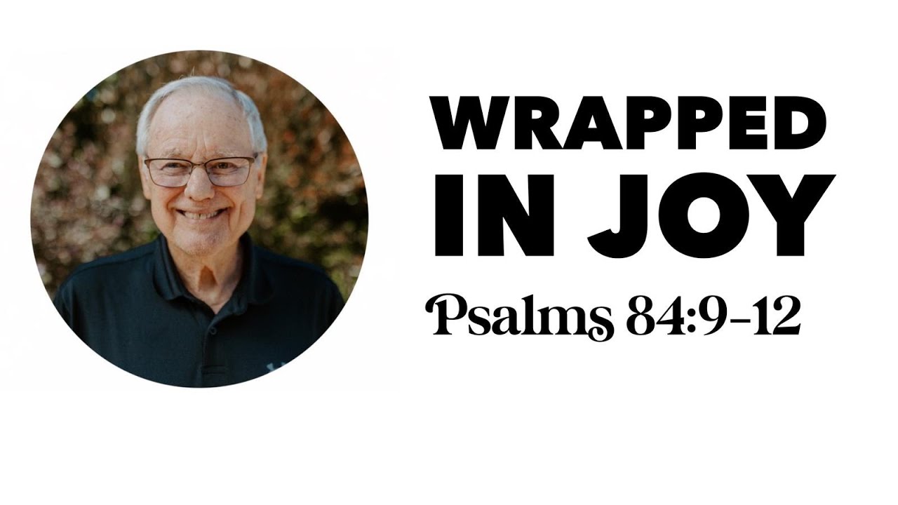 Word for the Week || WRAPPED IN JOY Psalms 84:9-12 TPT