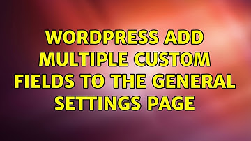 Wordpress: Add multiple custom fields to the general settings page