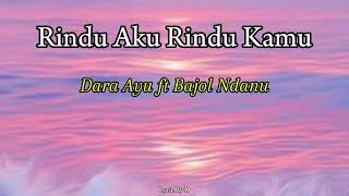 Download Lagu Rindu Aku Rindu Kamu (Dara Ayu feat Bajol Ndanu) Lyric Download Lagu Rindu Aku Rindu Kamu (Dara Ayu feat Bajol Ndanu) Lyric