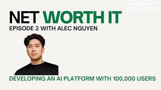 Net Worth It Ep. 2 | Alec Nguyen: Building an AI Company From College