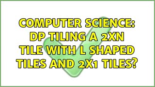 Computer Science: DP tiling a 2xN tile with L shaped tiles and 2x1 tiles?