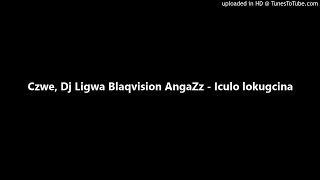 Czwe, Dj Ligwa Blaqvision AngaZz - Iculo lokugcina