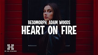 Besomorph \& Adam Woods - Heart On Fire (Lyrics)