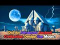 Did an advanced ancient civilization design the moon