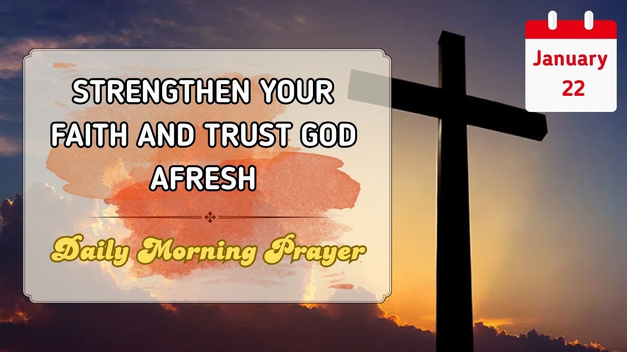 January 22 Morning Prayer To Renew Your Faith And Confidence In God