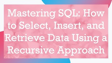 Mastering SQL: How to Select, Insert, and Retrieve Data Using a Recursive Approach