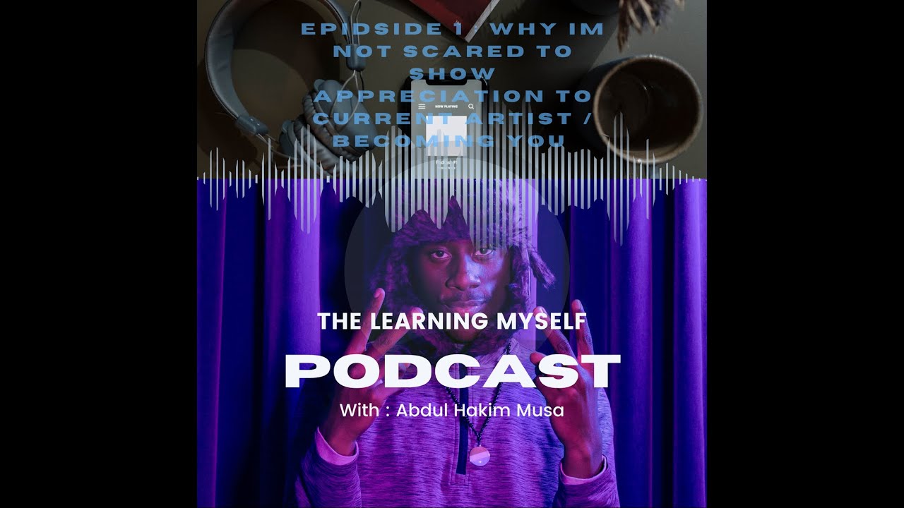 THE LEARNING MYSELF PODCAST⭐️ WHY IM NOT SCARED TO SHOW APPRECIATION TO CURRENT ARTIST/ BECOMING YOU