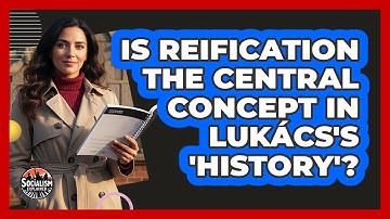 Is Reification The Central Concept in Lukács