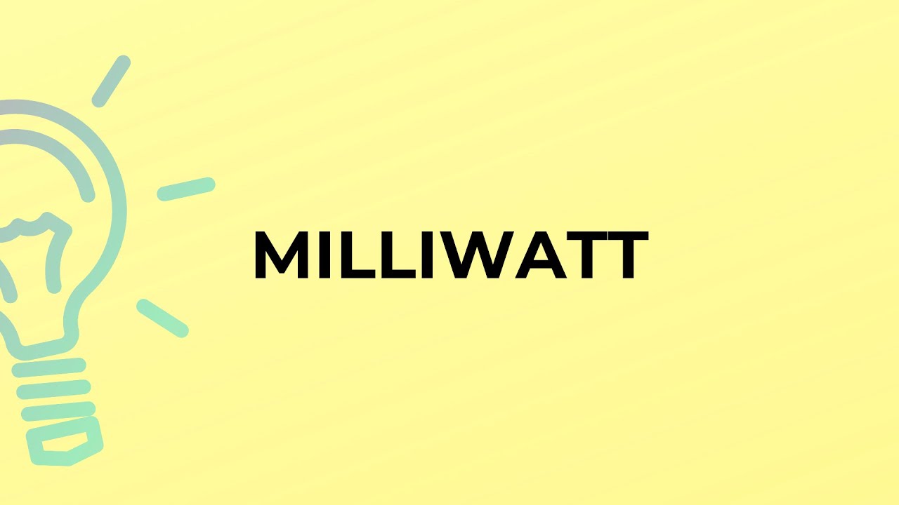 What is the meaning of the word MILLIWATT?