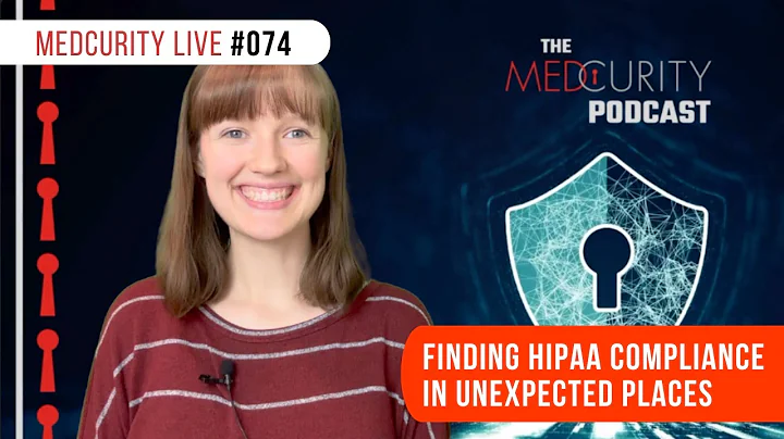 Finding HIPAA Compliance in Unexpected Places | Medcurity Live 074
