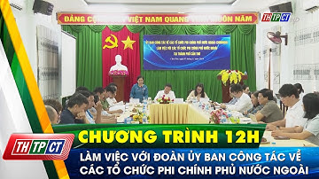 Làm việc với Đoàn Ủy ban công tác về các tổ chức phi chính phủ nước ngoài (COMINGO)| Cần Thơ TV