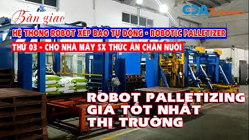 BÀN GIAO HỆ THỐNG ROBOT GẮP XẾP BAO TIẾP THEO TẠI NHÀ MÁY SẢN XUẤT THỨC ĂN CHĂN NUÔI - CDA ROBOTICS