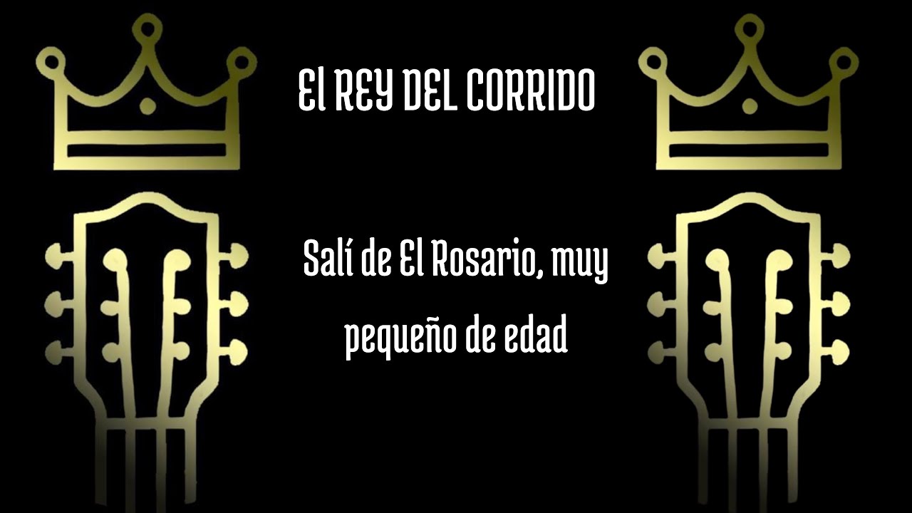 Salí de El Rosario, muy pequeño de edad - El Rey del Corrido