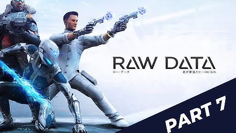 Raw Data VR - Gameplay (no commentary) - FULL GAME WALKTROUGH - part 7