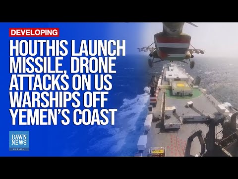 Houthis Launch Missile, Drone Attacks on US Warships off Yemen’s Coast | Dawn News English