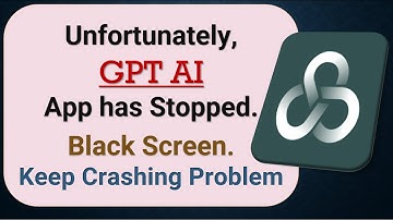 How to Fix Unfortunately, GPT AI App has Stopped on Android Phone