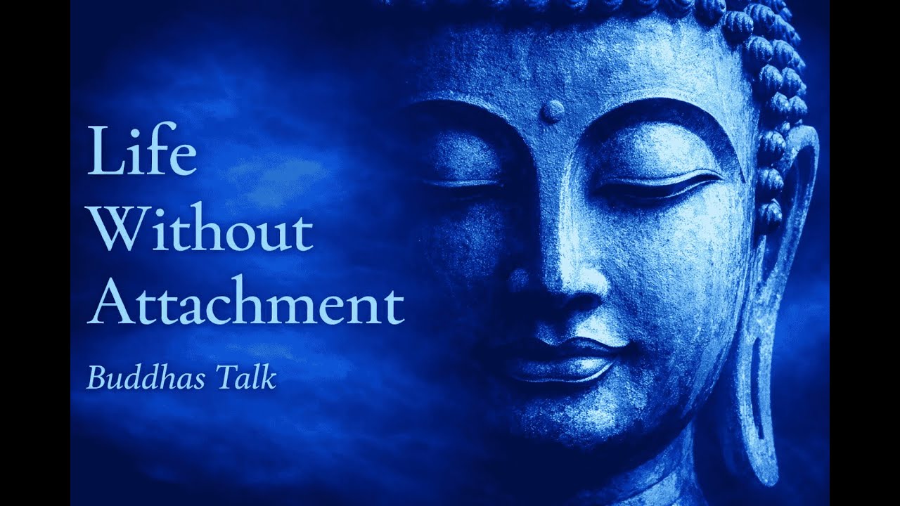 Life Without Attachment – How The Free Truly Live | Buddhist Wisdom