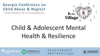 Child & Adolescent MentalHealth & Resilience: 2022 Conference on Child Abuse and Neglect