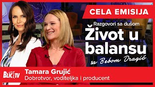 Dobrota, razumevanje i istrajnost - Tamara Grujić - Život u balansu: Razgovori sa dušom CELA EMISIJA