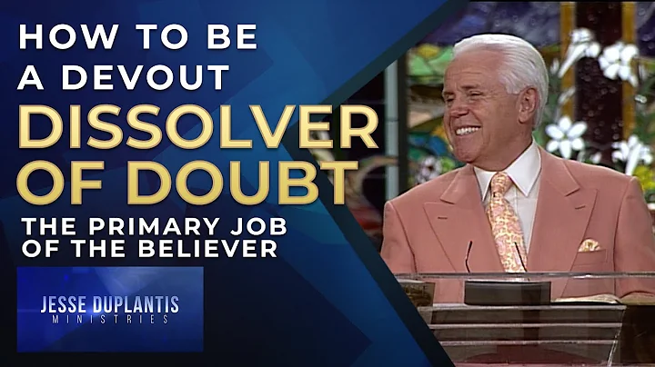 How To Be A Devout Dissolver Of Doubt: The Primary Job Of The Believer | Jesse Duplantis