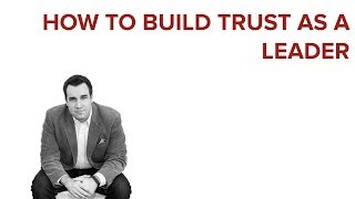 HOW TO BUILD TRUST AS A LEADER