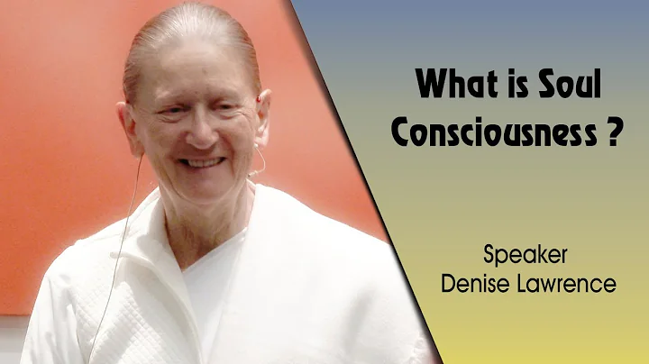 WHAT IS SOUL CONSCIOUSNESS? | Denise Lawrence | Gl...