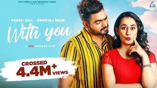 WITH YOU (Full Song)- Prabh Gill | Sweetaj Brar | New Punjabi Song 2021 -Latest Punjabi Song s 2021