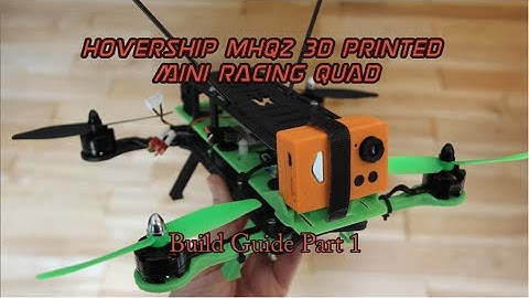 3D Printed Mini Racing Quadcopter HOWTO: Hovership MHQ2 Part 1