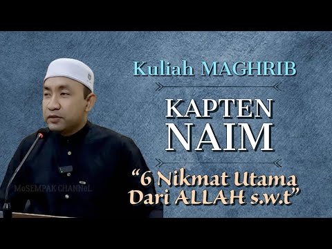 6 NIKMAT UTAMA DARI ALLAH kuliah maghrib USTAZ KAPTEN NAIM