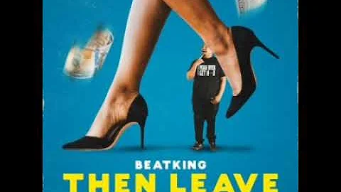 Beatking Then Leave Ft Queendom Come Clean