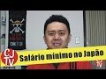 Salário Mínimo no Japão | CJTV14#10