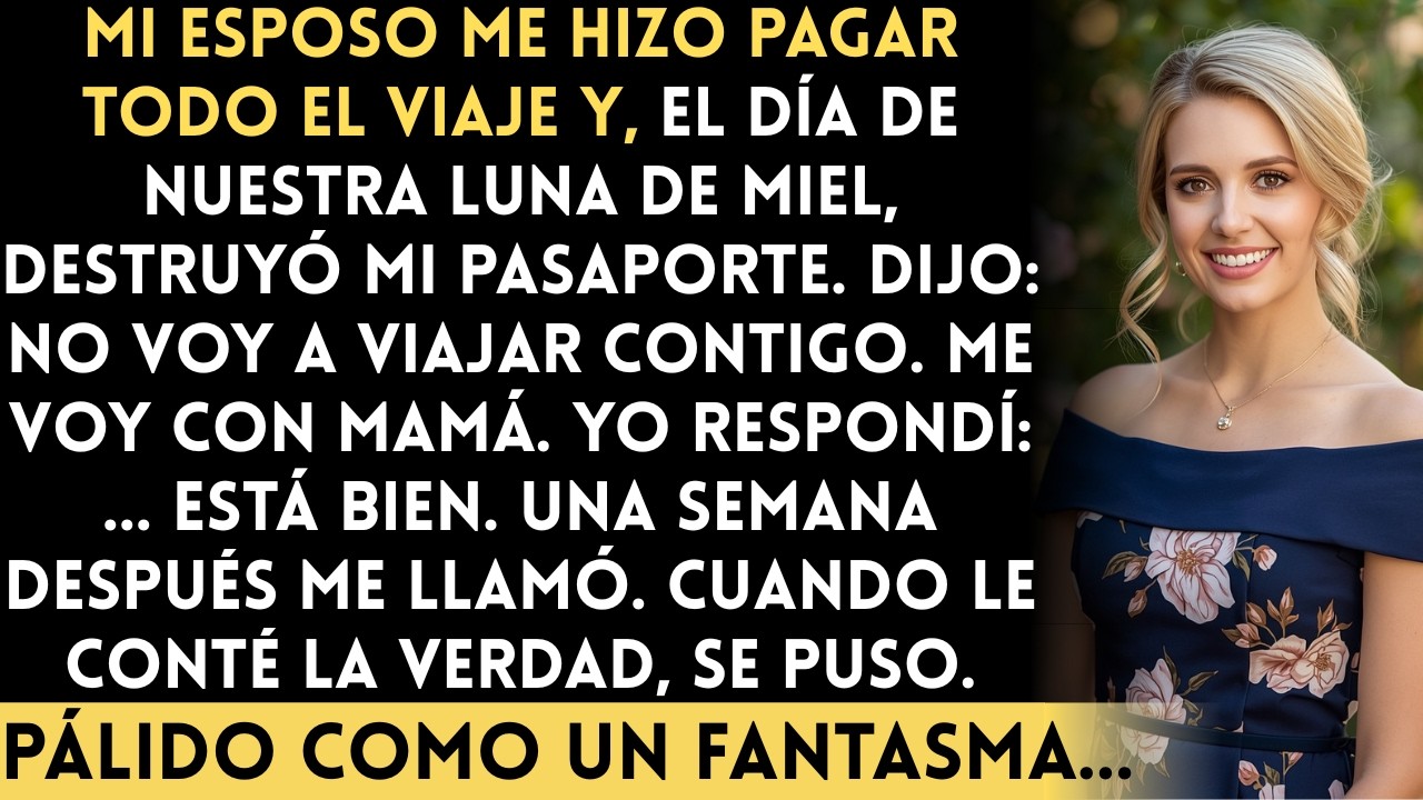 Mi esposo me hizo pagar el viaje y destruyó mi pasaporte: Me voy con mi mamá en su lugar...