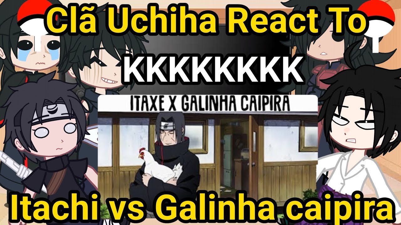 Clã Uchiha react ITACHI VS OVO FRITO- Itachi vs Galinha caipira 😂❤️