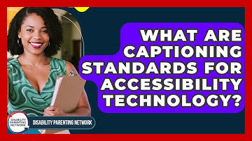 What Are Captioning Standards For Accessibility Technology? - Disability Parenting Network