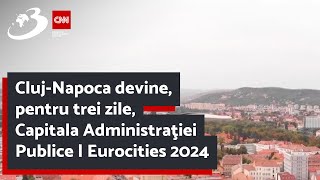 Cluj-Napoca devine, pentru trei zile, Capitala Administraţiei Publice | Eurocities 2024