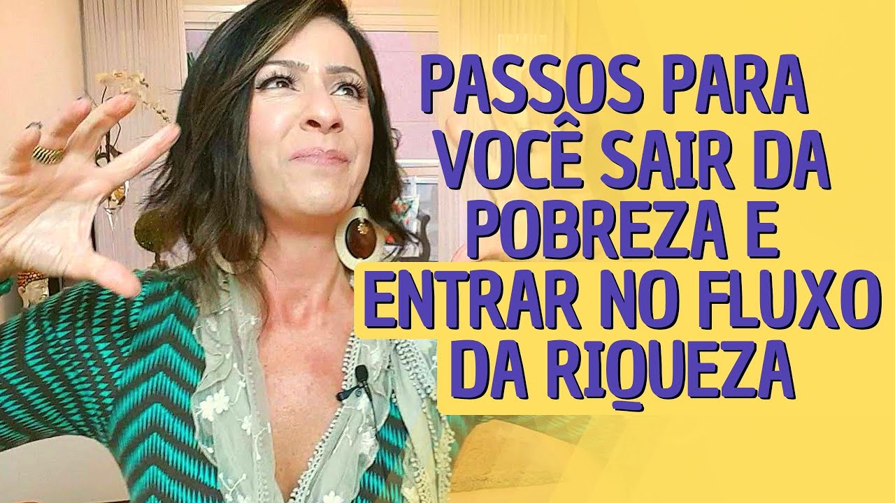 PASSOS PARA VOCÊ SAIR DA POBREZA E ENTRAR NO FLUXO DA RIQUEZA!