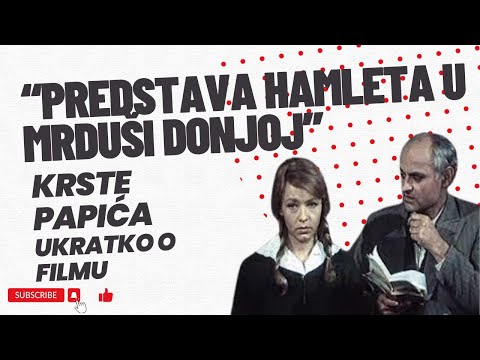 “Predstava Hamleta u Mrduši Donjoj” Krste Papića   ukratko o filmu