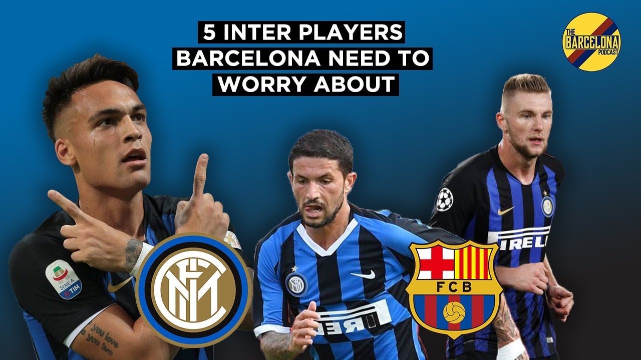 Barcelona v Inter Milan - 5 Players Barcelona Need To Worry About - YouTube