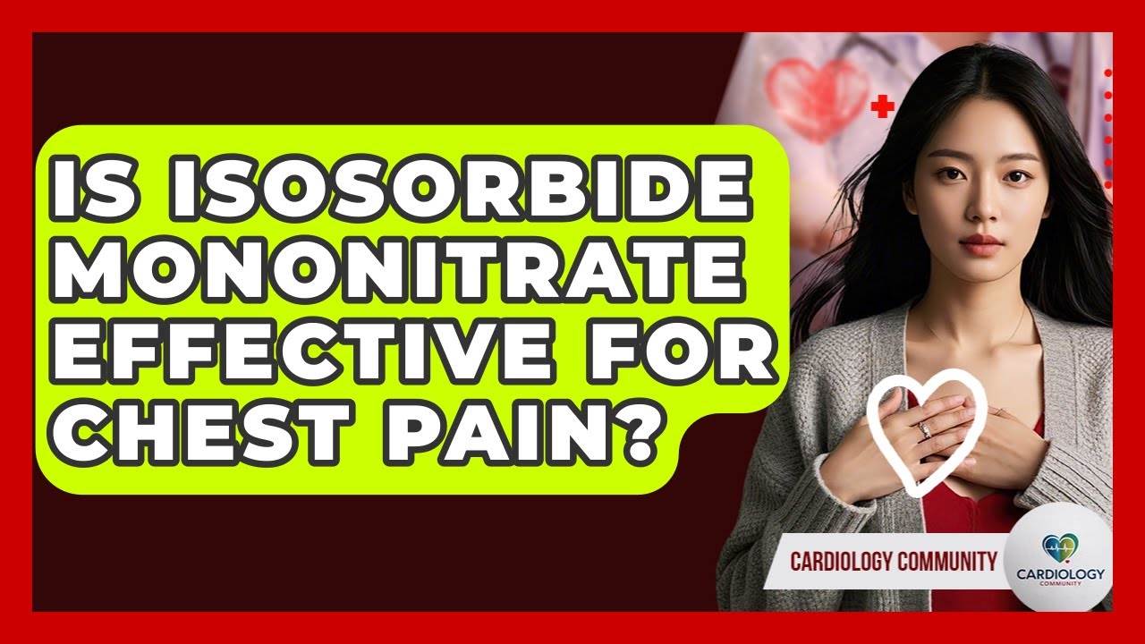 Is Isosorbide Mononitrate Effective For Chest Pain? - Cardiology Community