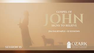 Gospel of John - Session 15: Final Encounters by Jim Dalrymple