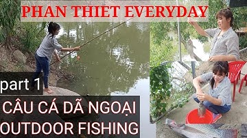 [Phan Thiet everyday] part 1: 1 ngày câu cá dã ngoại ở ngoại ô phan thiết,outdoor fishing inSuburban