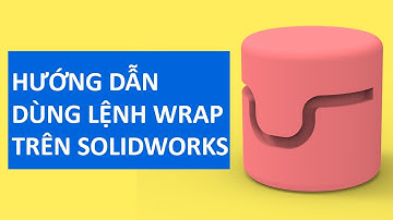 Hướng dẫn lệnh Wrap trên SOLIDWORKS