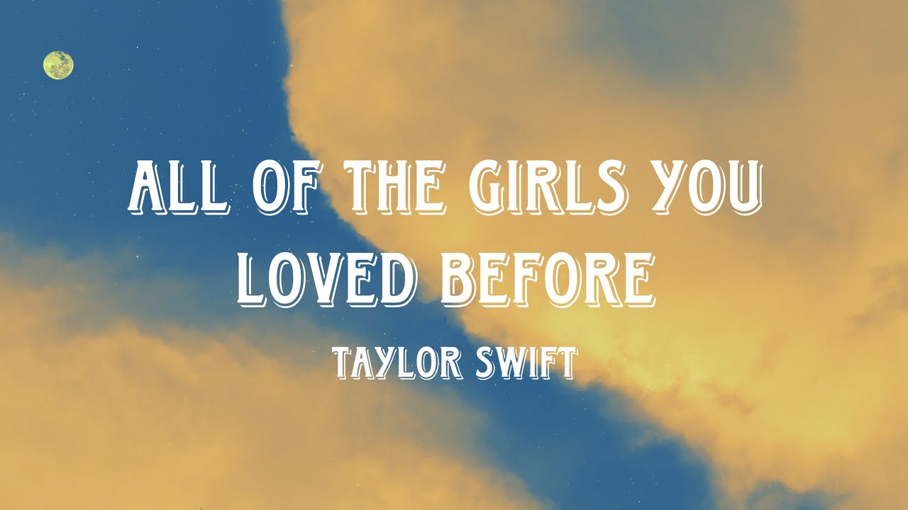Taylor Swift All Of The Girls You Loved Before (Lyrics) YouTube