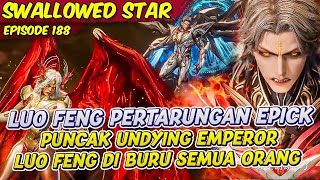 LUO FENG PERTARUNGAN PUNCAK UNDIYING EMPEROR MENJADI TARGET SEMUA ORANG | SWALLOWED STAR | EPS 188